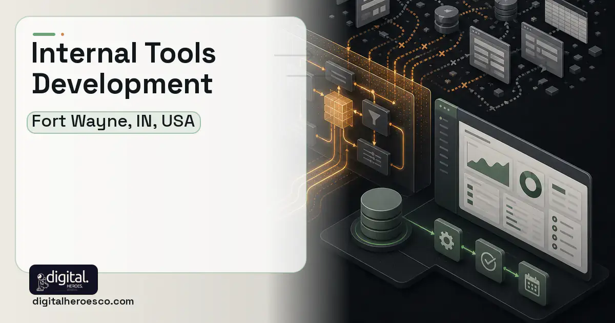Internal Tools Development workflow illustration for Fort Wayne, IN, USA.
