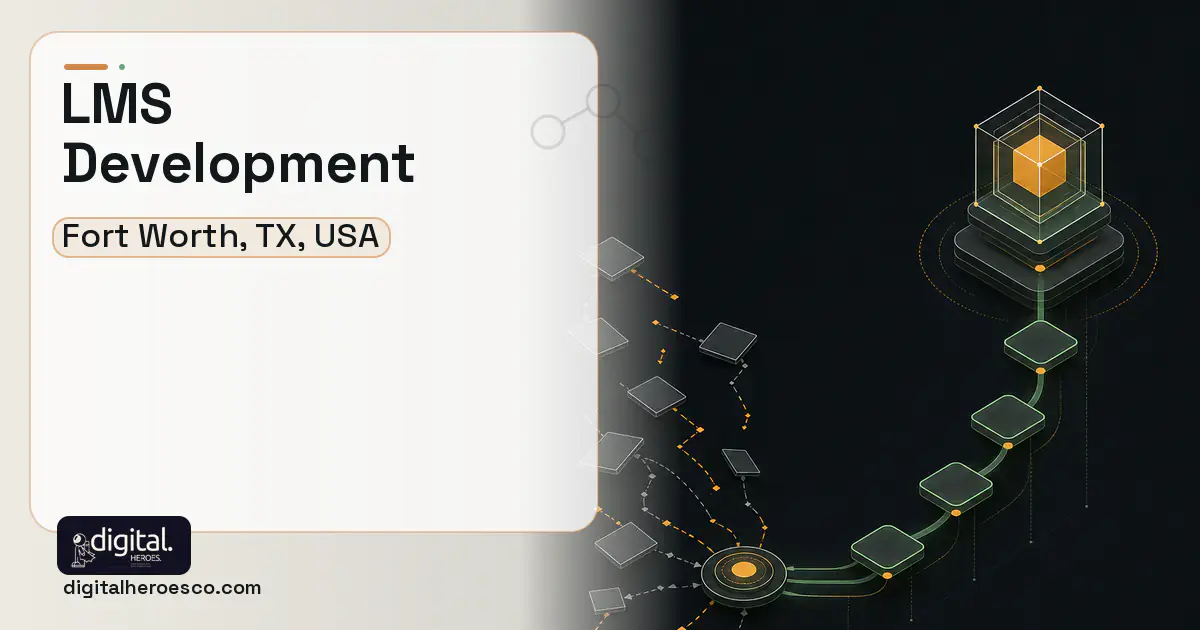 LMS Development workflow illustration for Fort Worth, TX, USA.